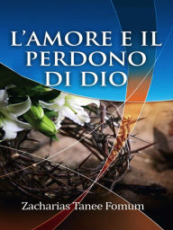 Title: L'Amore e il Perdono di Dio, Author: Zacharias Tanee Fomum