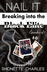 Title: Episode 1 of 7 - Nail It: Breaking into the Black Elite (Date with Destiny), Author: Shonette Charles