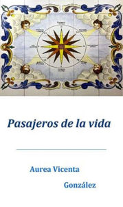 Title: Pasajeros de la vida, Author: Aurea-Vicenta Gonzalez