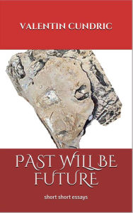 Title: Past Will Be Future, Author: Valentin Cundric