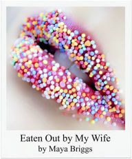 Title: Eaten Out by My Wife, Author: Maya Briggs