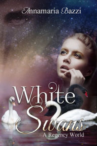 Title: White Swans A Regency World, Author: Annamaria Bazzi