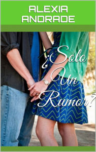 Title: Solo Un Rumor?, Author: Alexia Andrade