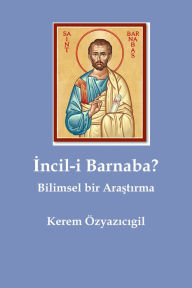 Title: Incil-i Barnaba? Bilimsel bir Arastirma, Author: Kerem Özyazicigil