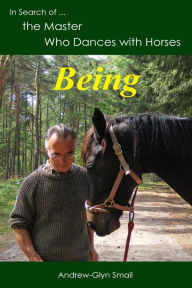 Title: In Search of the Master Who Dances with Horses: Being, Author: Andrew-Glyn Smail