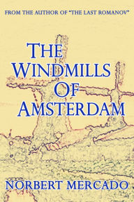 Title: The Windmills Of Amsterdam, Author: Norbert Mercado