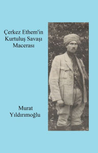 Title: Cerkez Ethem'in Kurtulus Savasi Macerasi, Author: Murat Yildirimoglu