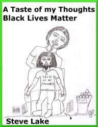 Title: A Taste Of My Thoughts Black Lives Matter, Author: Steve Lake