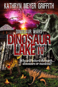 Title: Dinosaur Lake IV Dinosaur Wars, Author: Kathryn Meyer Griffith