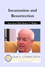 Title: Incarnation and Resurrection: Interviews With Robert T. Walker, Author: Robert_T. Walker