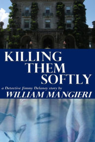 Title: Killing Them Softly, Author: William Mangieri