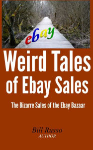 Title: Weird Tales of Ebay Sales, Author: Bill Russo