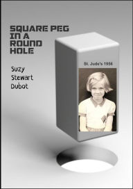 Title: Square Peg in a Round Hole, Author: Suzy Stewart Dubot