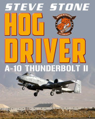 Title: Hog Driver: A-10 Thunderbolt II, Author: Steve Stone