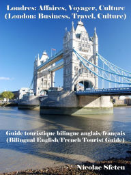 Title: Londres: Affaires, Voyager, Culture (London: Business, Travel, Culture), Author: Nicolae Sfetcu
