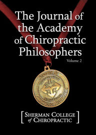 Title: The Journal of the Academy of Chiropractic Philosophers Vol. 2, Author: Sherman College