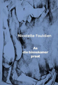Title: As die binnekamer praat, Author: Nicolette Fouldien