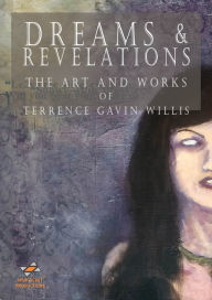 Title: Dreams & Revelations: The Art And Works Of Terrence Gavin Willis, Author: Terrence Gavin Willis