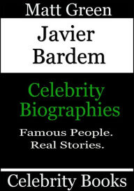 Title: Javier Bardem: Celebrity Biographies, Author: Matt Green