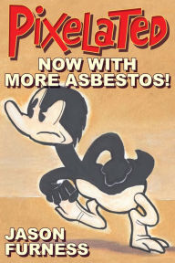 Title: Pixelated: Now with More Asbestos!, Author: Little Mike & Ty Tek