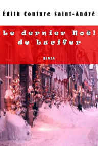 Title: Le dernier Noël de Lucifer, Author: Édith Couture Saint-André