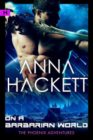 Title: On a Barbarian World (Phoenix Adventures #8), Author: Anna Hackett