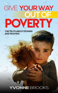 Title: Give Your Way Out of Poverty, Author: Yvonne Brooks