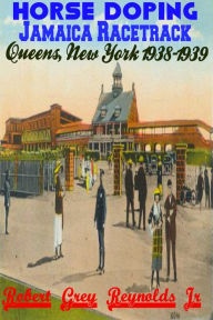 Title: Horse Doping Jamaica Racetrack Queens, New York 1938-1939, Author: Robert Grey Reynolds