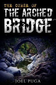 Title: The Curse of the Arched Bridge, Author: Joel Puga