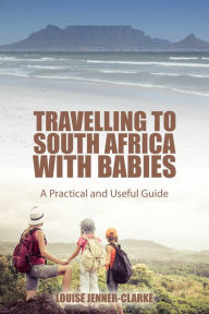 Title: Travelling to South Africa with Babies, Author: Louise Jenner-Clarke