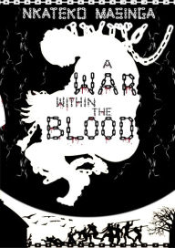 Title: A War Within The Blood, Author: Nkateko Priscilla Masinga