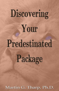 Title: Discovering Your Predestinated Package, Author: Dr. Martin G Tharp PhD