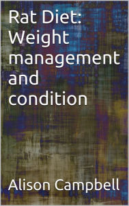 Title: Rat Diet: Weight Management and Condition, Author: Alison Campbell