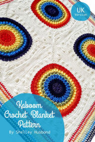 Title: Kaboom Crochet Blanket UK Version, Author: Shelley Husband