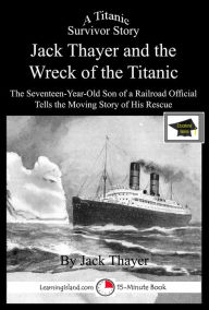 Title: Jack Thayer and the Wreck of the Titanic: Educational Version, Author: LearningIsland.com