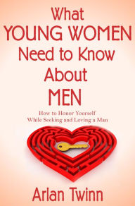 Title: What Young Women Need to Know About Men, Author: Arlan Twinn