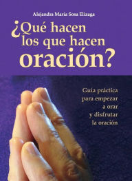 Title: ¿Qué hacen los que hacen oración?, Author: Alejandra María Sosa Elízaga