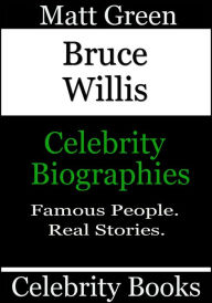 Title: Bruce Willis: Celebrity Biographies, Author: Matt Green