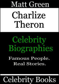 Title: Charlize Theron: Celebrity Biographies, Author: Matt Green