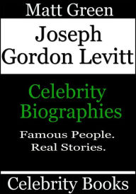 Title: Joseph Gordon Levitt: Celebrity Biographies, Author: Matt Green