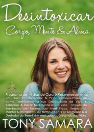 Title: Desintoxicar Corpo, Mente e Alma: Programa de 14 dias de Cura e Rejuvenescimento, Um Guia Transformador e Plano Passo-a-Passo, de como Desintoxicar a sua Dieta, Estilo de Vida e Relações e Elevar facilmente a sua vida., Author: Greg Billings Band