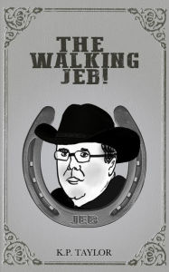 Title: The Walking Jeb (The Bad Man Trilogy Book 3), Author: K.P. Taylor