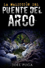 Title: La Maldición del Puente del Arco, Author: Joel Puga