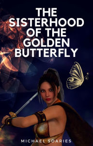 Title: The Sisterhood of The Golden Butterfly, Author: Michael Soaries