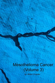 Title: Mesothelioma Cancer (Volume 3), Author: Word Chapter