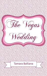 Title: The Vegas Wedding, Author: Tamara Balliana