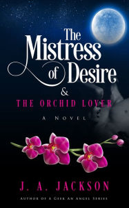 Title: The Mistress of Desire & The Orchid Lover, Author: J. A. Jackson