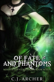 Title: Of Fate and Phantoms (Book 7 in the Ministry of Curiosities series), Author: CJ Archer