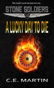 Title: A Lucky Day to Die (Stone Soldiers #10), Author: C.E. Martin