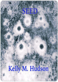 Title: Seed, Author: Kelly Hudson